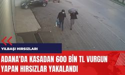 Adana'da kasadan 600 bin TL vurgun yapan hırsızlar yakalandı