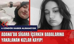 Adana'da sigara içerken babalarına yakalanan kızlar kayıp!