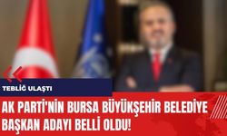 AK Parti'nin Bursa Büyükşehir Belediye Başkan adayı belli oldu!