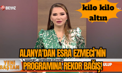 Alanya'dan Esra Ezmeci’nin Programına Rekor Bağış!