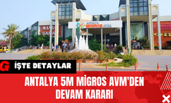 Antalya 5M Migros AVM'den Devam Kararı