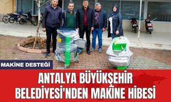 Antalya Büyükşehir Belediyesi'nden makine hibesi