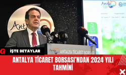 Antalya Ticaret Borsası’ndan 2024 Yılı Tahmini