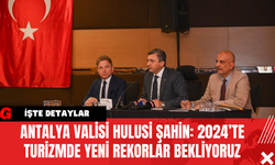 Antalya Valisi Hulusi Şahin: 2024’te Turizmde Yeni Rekorlar Bekliyoruz