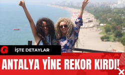 Antalya Yine Rekor Kırdı! İşte Detaylar