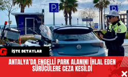 Antalya’da Engelli Park Alanını İhlal Eden Sürücülere Ceza Kesildi
