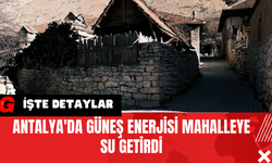 Antalya'da Güneş Enerjisi Mahalleye Su Getirdi