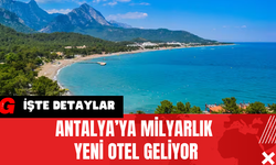 Antalya’ya Milyarlık Yeni Otel Geliyor