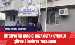 İnterpol'ün aradığı Kazakistan uyruklu şüpheli İzmir’de yakalandı