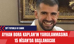 Ayhan Bora Kaplan'ın Yargılanmasına 15 Nisan'da Başlanacak
