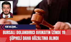 Bursalı Dolandırıcı Avukatın İzinde 19 Şüpheli Daha Gözaltına Alındı