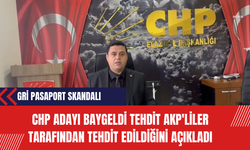 Gri Pasaport Skandalı: CHP Adayı Baygeldi Tehdit Ak Partililer Tarafından Tehdit Edildiğini Açıkladı