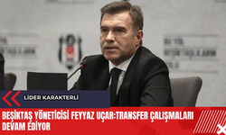 Beşiktaş Yöneticisi Feyyaz Uçar: Transfer çalışmaları devam ediyor