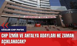 CHP İzmir ve Antalya adayları ne zaman açıklanacak?