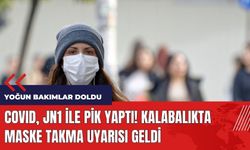 Covid JN1 ile pik yaptı! Kalabalıkta maske takma uyarısı geldi