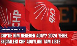 CHP'de kim nereden aday? 2024 yerel seçimleri CHP adayları tam liste