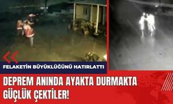 Deprem anında ayakta durmakta güçlük çektiler!