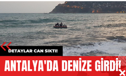 Antalya'da Denize Girdi! Detaylar Can Sıktı!