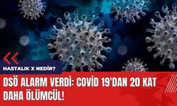 DSÖ alarm verdi: Covid 19'dan 20 kat daha ölümcül! Hastalık X nedir?