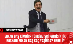 Erkan Baş kimdir? Türkiye İşçi Partisi (TİP) Başkanı Erkan Baş kaç yaşında? Nereli?