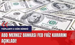 Fed faiz kararını açıkladı!