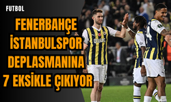 Fenerbahçe İstanbulspor deplasmanına 7 eksikle çıkıyor