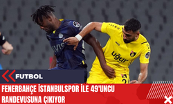 Fenerbahçe İstanbulspor ile 49'uncu randevusuna çıkıyor