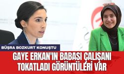 Büşra Bozkurt: Gaye Erkan'ın babası çalışanı tokatladı görüntüleri var