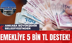 Ankara Büyükşehir Belediyesi'nden Emekliye 5 Bin TL Destek!