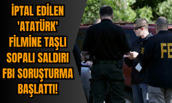 İptal Edilen 'Atatürk' Filmine Taşlı Sopalı Saldırı: FBI Soruşturma Başlattı!