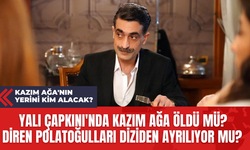 Yalı Çapkını'nda Kazım Ağa Öldü mü? Diren Polatoğulları Diziden Ayrılıyor mu? Kazım Ağa'nın Yerini Kim Alacak?