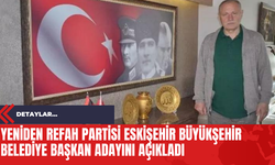 Yeniden Refah Partisi Eskişehir Büyükşehir Belediye Başkan Adayını Açıkladı