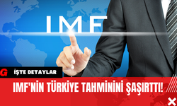 IMF'nin Türkiye Tahminini Şaşırttı!