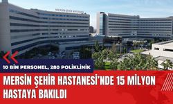 Mersin Şehir Hastanesi'nde 15 milyon hastaya bakıldı