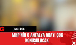 MHP'nin O Antalya Adayı Çok Konuşulacak