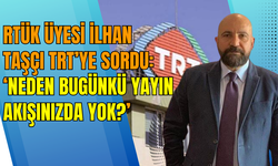 RTÜK üyesi İlhan Taşçı TRT’ye sordu: ‘Neden bugünkü yayın akışınızda yok?’