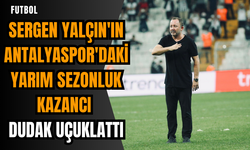 Sergen Yalçın'ın Antalyaspor'daki yarım sezonluk kazancı dudak uçuklattı