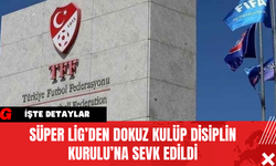 Süper Lig’den Dokuz Kulüp Disiplin Kurulu’na Sevk Edildi