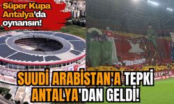 Suudi Arabistan'a tepki Antalya'dan geldi! 'Süper Kupa Antalya’da oynansın'
