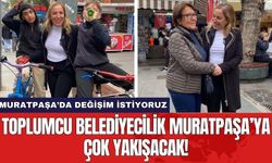 Toplumcu belediyecilik Muratpaşa’ya çok yakışacak!