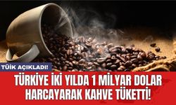 Türkiye iki yılda 1 milyar dolar harcayarak kahve tüketti!