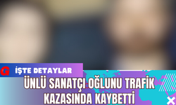 Ünlü Sanatçı Oğlunu Trafik kazasında Kaybetti