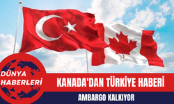 Kanada'dan Türkiye Haberi: Ambargo Kalkıyor