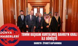 TBMM Başkanı Kurtulmuş Bahreyn Kralı ile görüştü