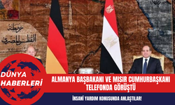 Almanya Başbakanı ve Mısır Cumhurbaşkanı telefonda görüştü