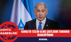 Netanyahu: Hamas'ın Teslim Olma Şartlarını Tamamen Reddediyorum
