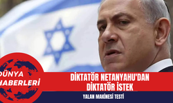Diktatör Netanyahu'dan diktatör istek: Yalan makinesi...