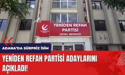 Yeniden Refah Partisi adaylarını açıkladı! Adana'da sürpriz isim