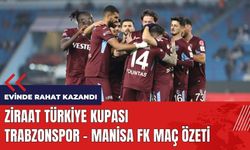 Ziraat Türkiye Kupası: Trabzonspor - Manisa FK maç özeti