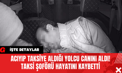 Acıyıp Taksiye Aldığı Yolcu Canını Aldı! Taksi Şoförü Hayatını Kaybetti